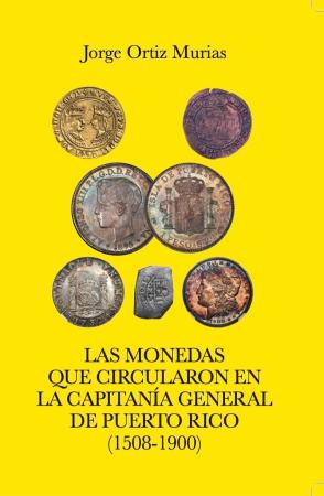 Las Monedas Que Circularon en la Capitania General de Puerto Rico (1508-1900)