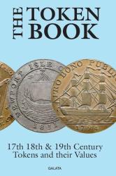 The Token Book - 17th, 18th and 19th Century Tokens and their Values