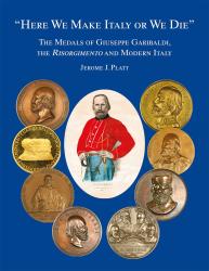 Here We Make Italy or We Die: The Medals of Giuseppe Garibaldi, the Risorgimento and Modern Italy